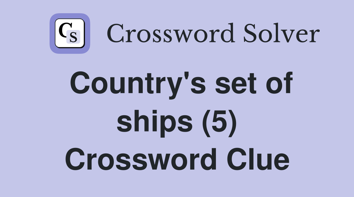 Country's set of ships (5) Crossword Clue