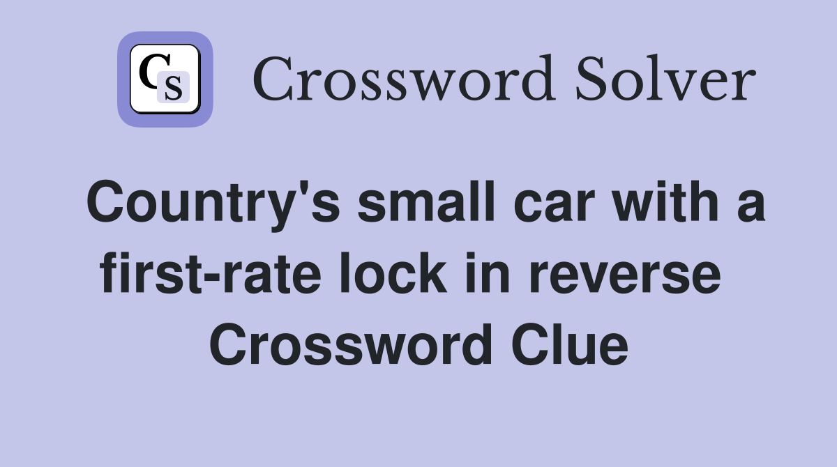 Country's small car with a first-rate lock in reverse  Crossword Clue
