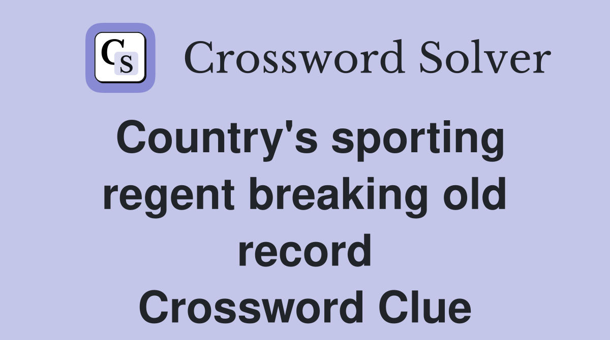 Country's sporting regent breaking old record Crossword Clue