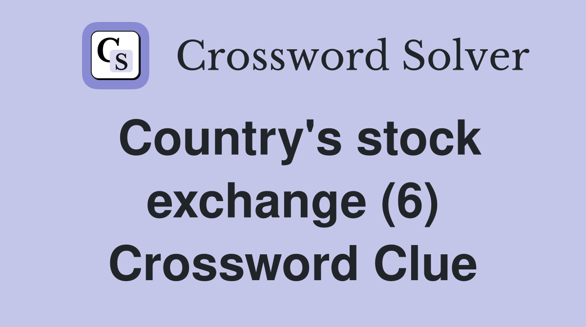 Country's stock exchange (6) Crossword Clue