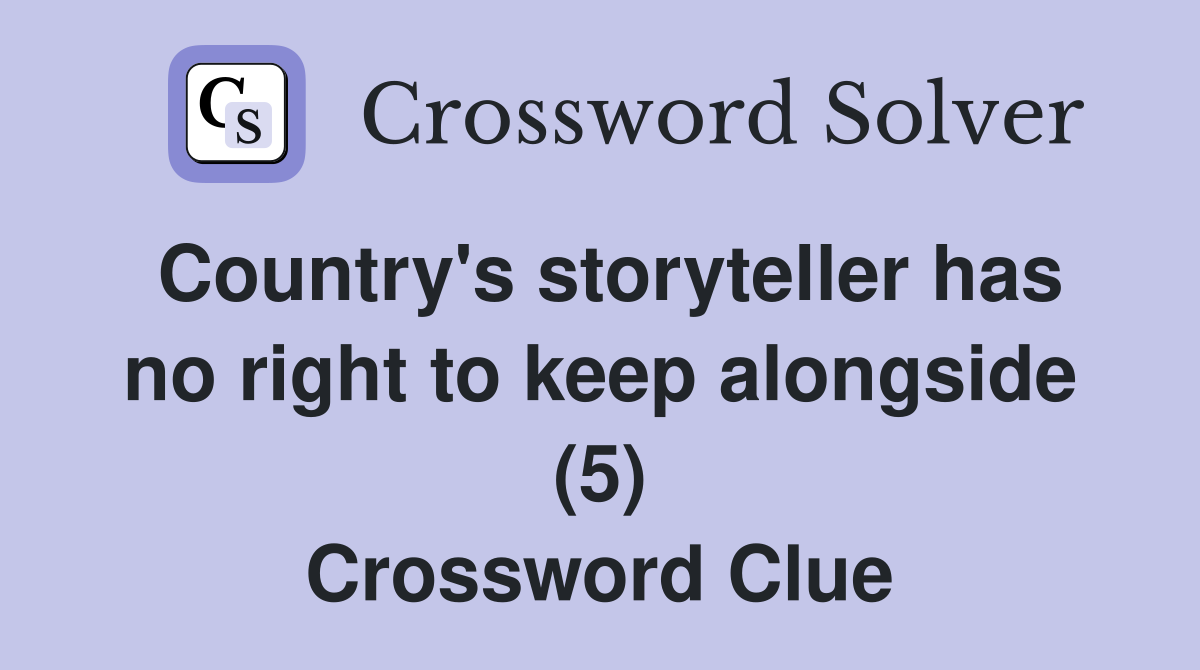 Country's storyteller has no right to keep alongside (5) Crossword Clue