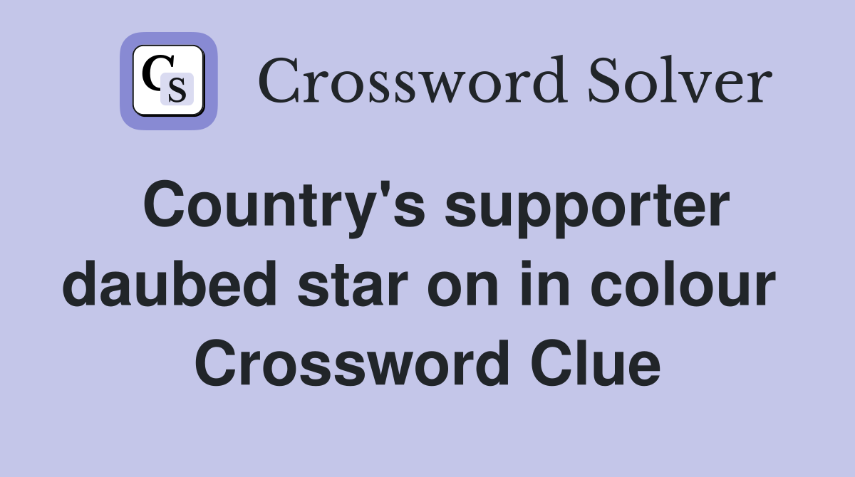 Country's supporter daubed star on in colour  Crossword Clue