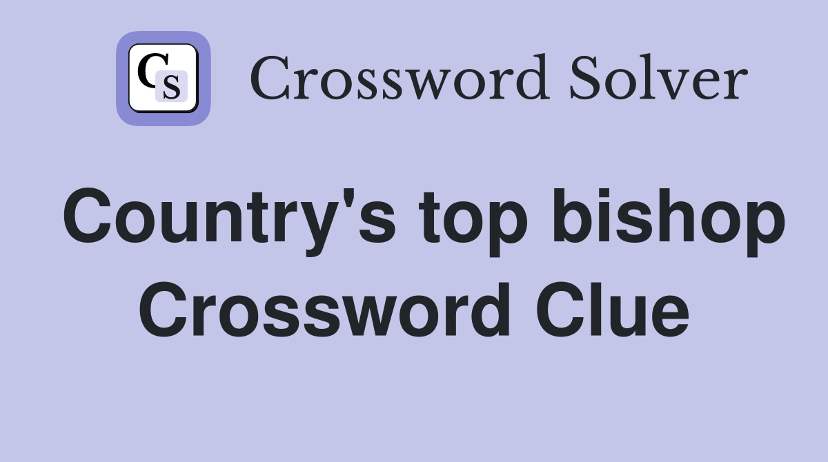 Country's top bishop Crossword Clue