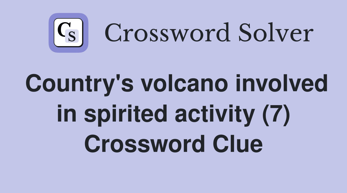 Country's volcano involved in spirited activity (7) Crossword Clue