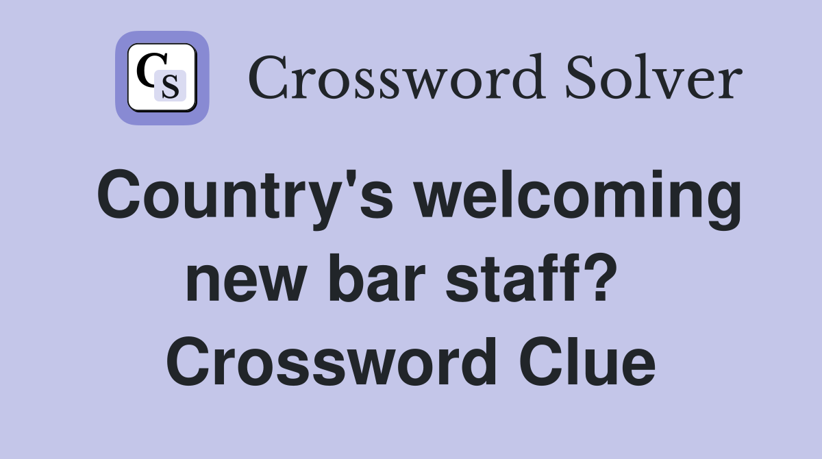 Country's welcoming new bar staff?  Crossword Clue
