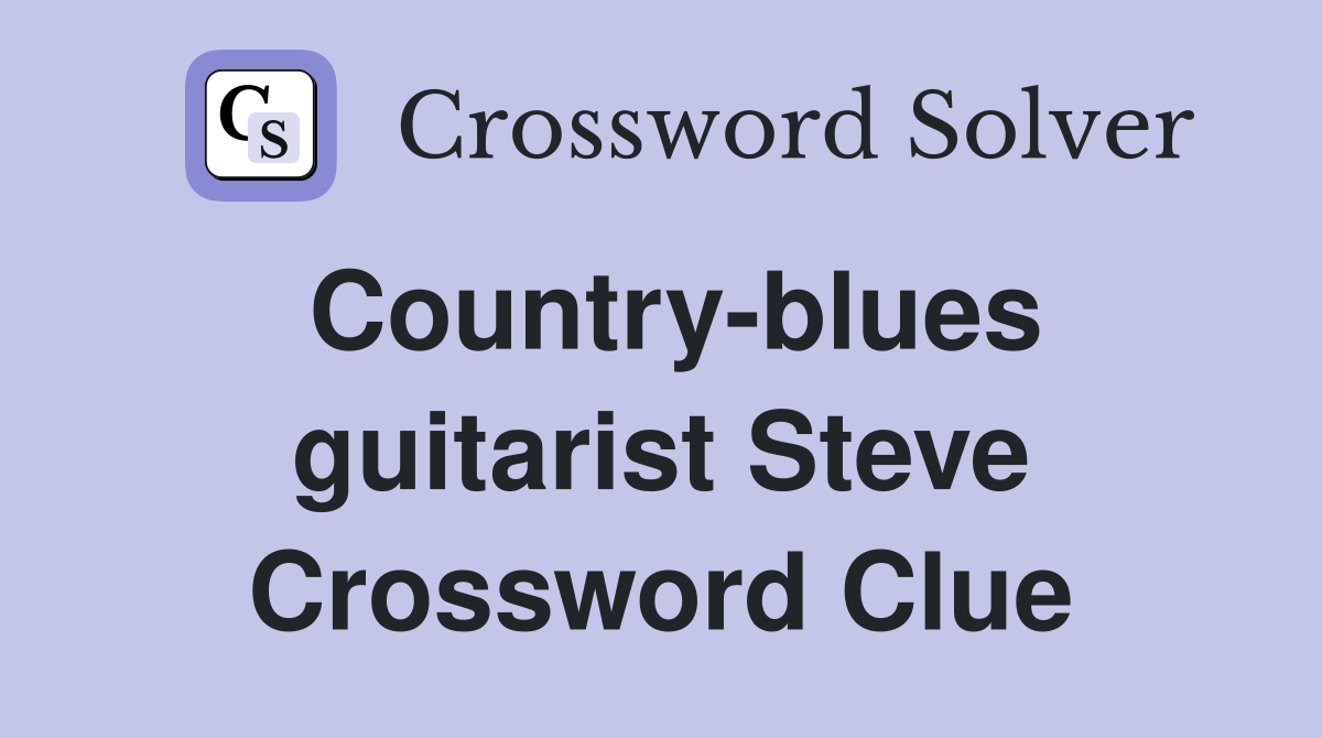 Country-blues guitarist Steve Crossword Clue