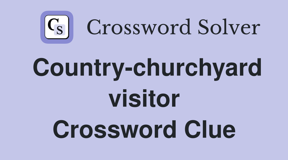 Country-churchyard visitor Crossword Clue