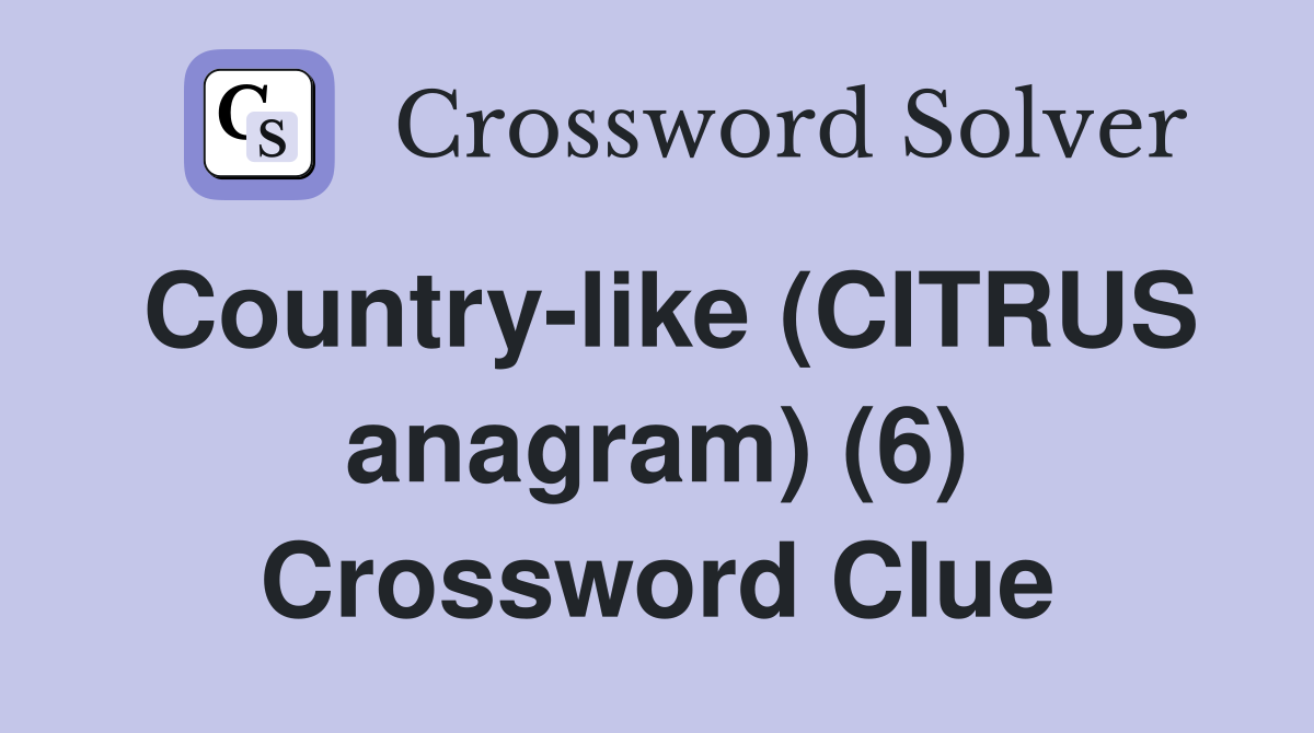 Country-like (CITRUS anagram) (6) Crossword Clue
