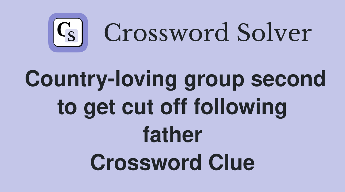 Country-loving group second to get cut off following father Crossword Clue