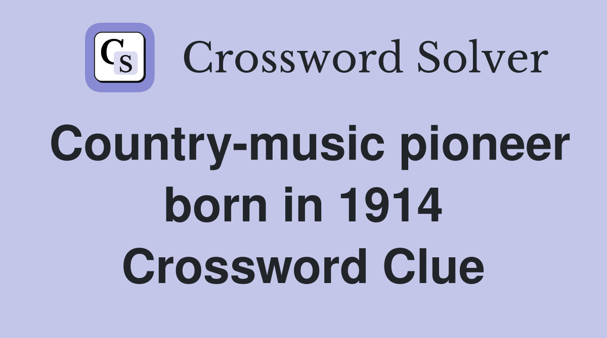 Country-music pioneer born in 1914 Crossword Clue