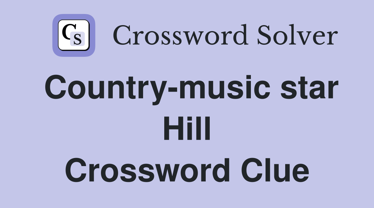 Country-music star Hill Crossword Clue