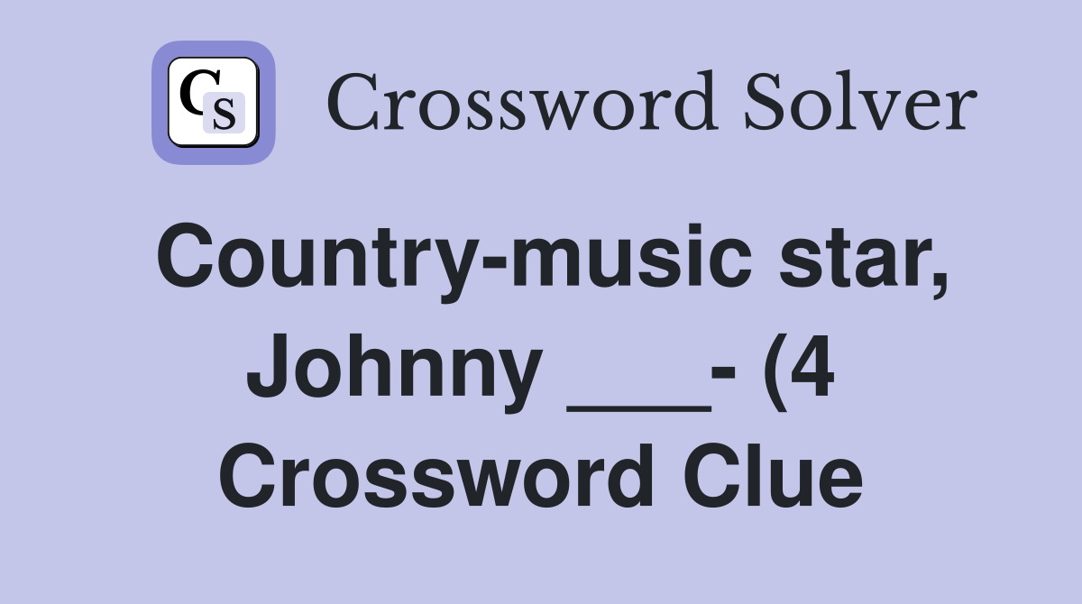 Country music star Johnny (4) Crossword Clue Answers Country music star Johnny (4) Crossword Clue Answers