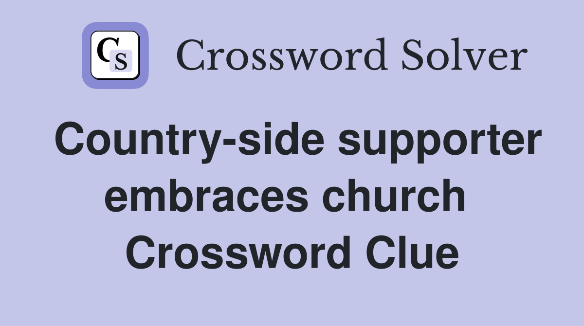 Country-side supporter embraces church  Crossword Clue