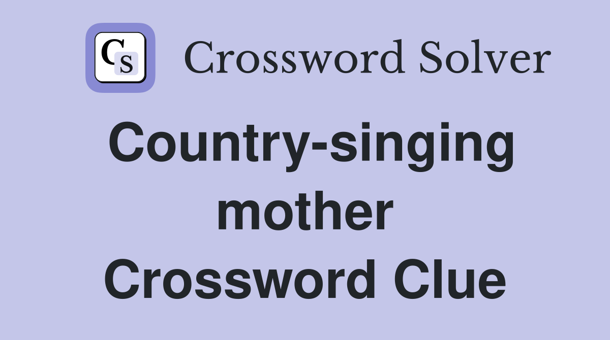 Country-singing mother Crossword Clue