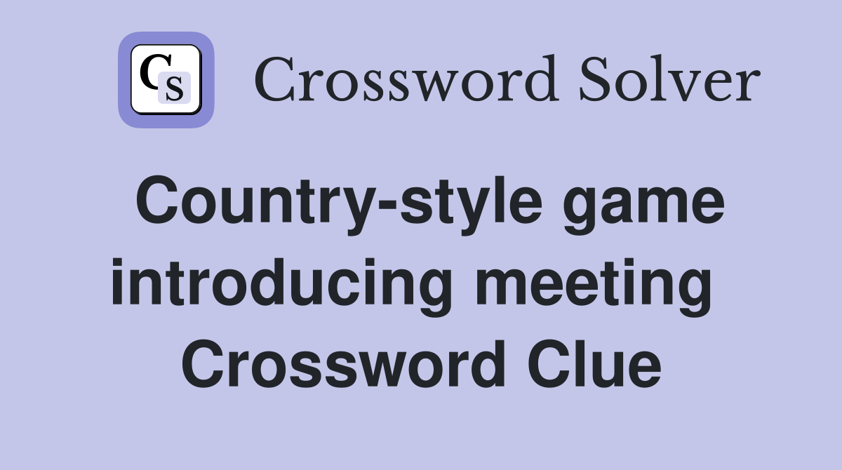 Country-style game introducing meeting  Crossword Clue
