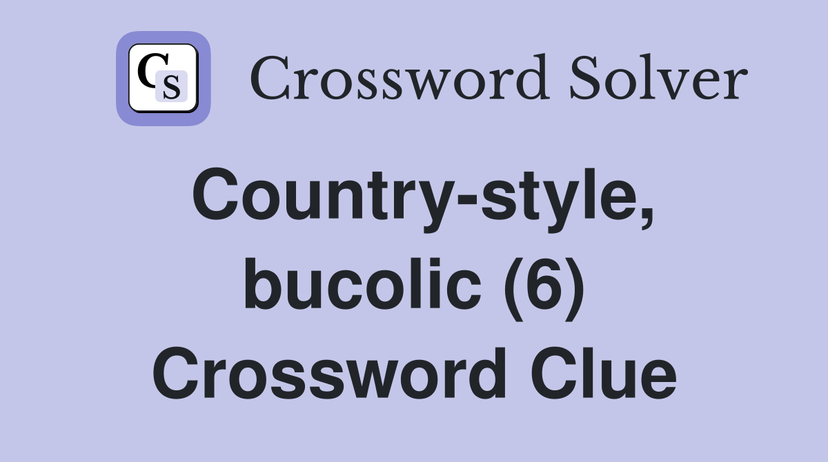Country-style, bucolic (6) Crossword Clue