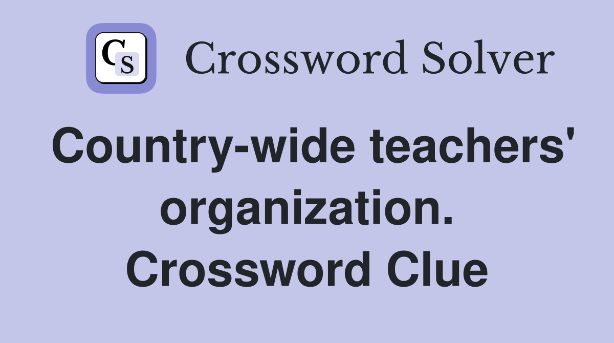 Country-wide teachers' organization. Crossword Clue
