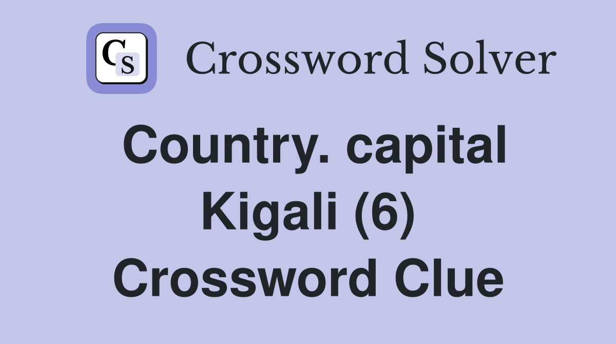 Country. capital Kigali (6) Crossword Clue