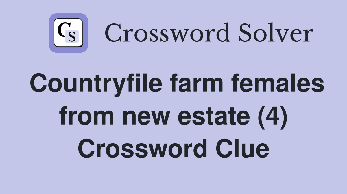 Countryfile farm females from new estate (4) Crossword Clue