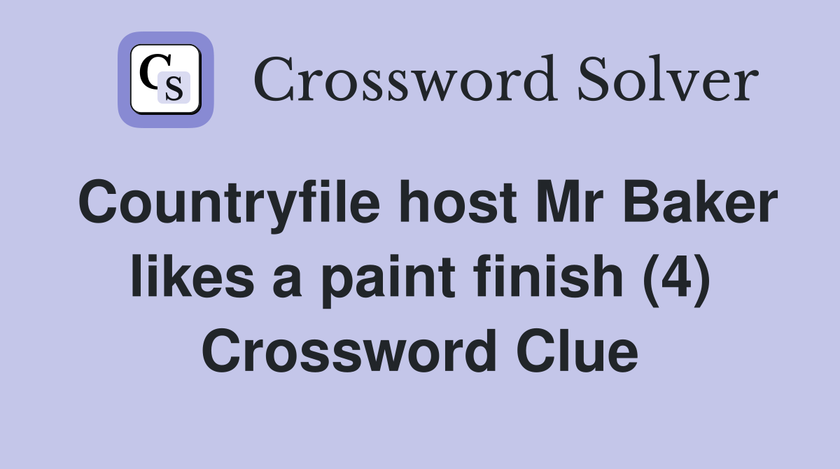 Countryfile host Mr Baker likes a paint finish (4) Crossword Clue