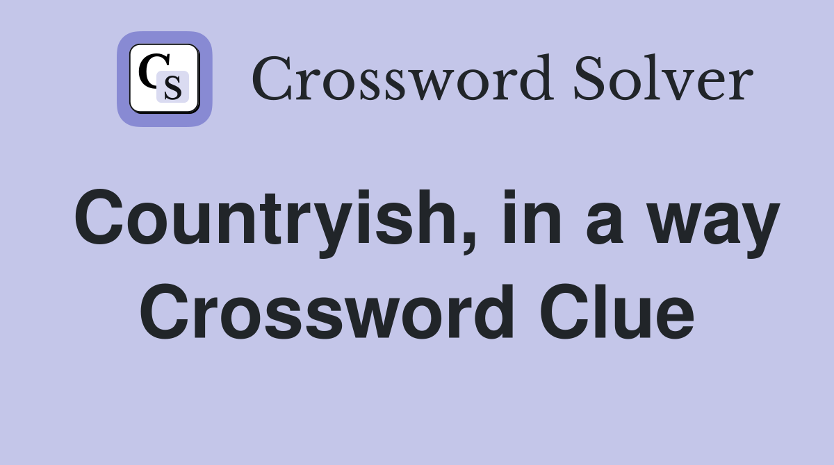 Countryish, in a way Crossword Clue