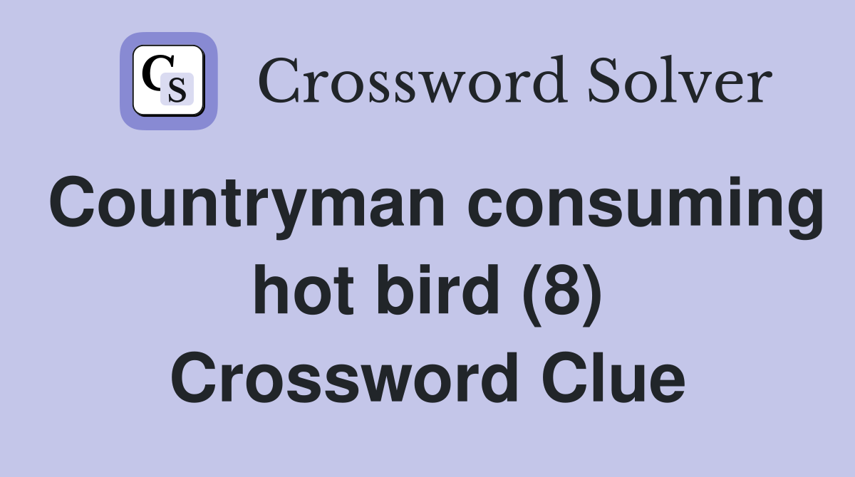 Countryman consuming hot bird (8) Crossword Clue
