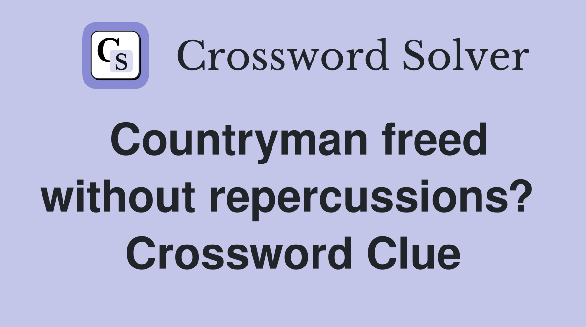 Countryman freed without repercussions?  Crossword Clue
