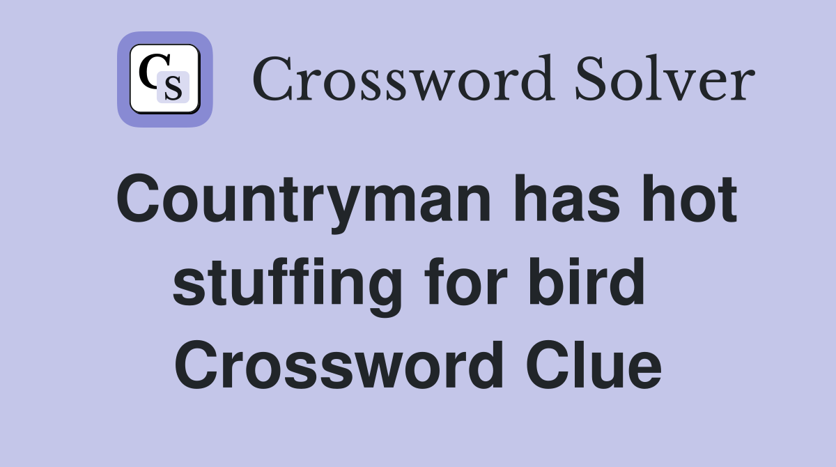 Countryman has hot stuffing for bird  Crossword Clue