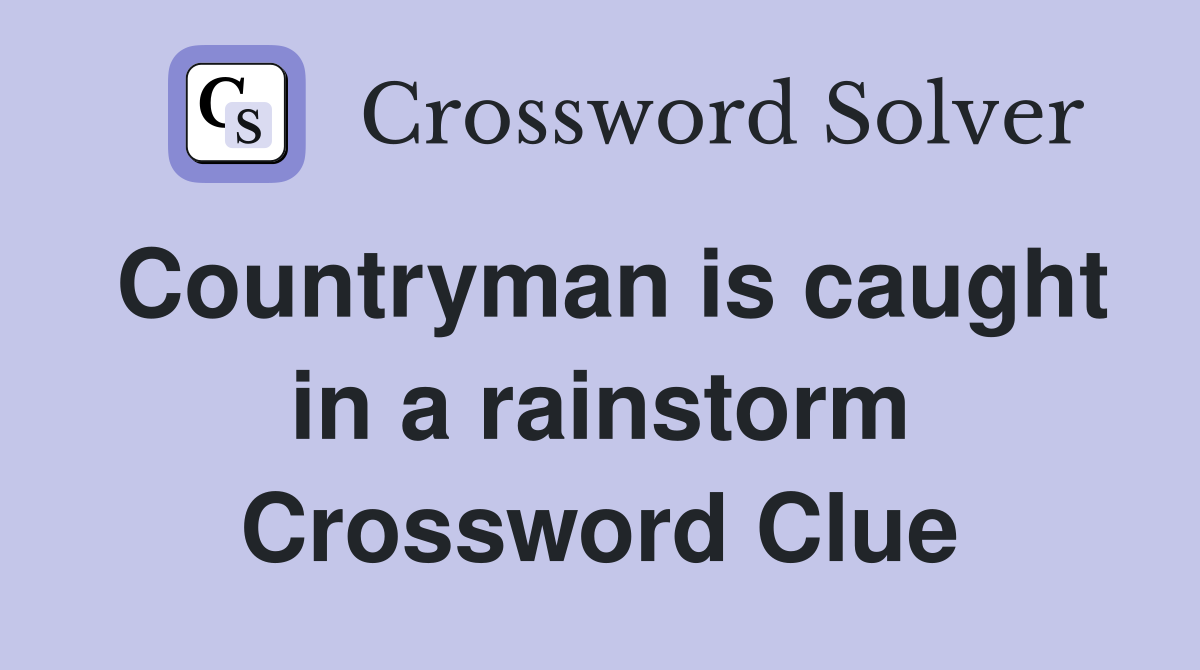Countryman is caught in a rainstorm Crossword Clue