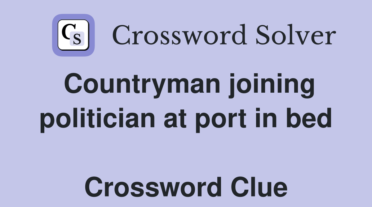 Countryman joining politician at port in bed  Crossword Clue