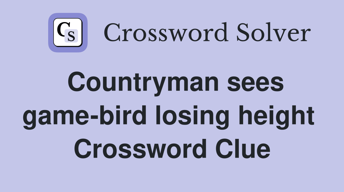 Countryman sees game-bird losing height  Crossword Clue