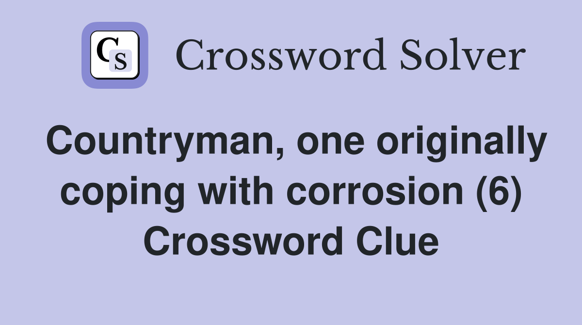 Countryman, one originally coping with corrosion (6) Crossword Clue