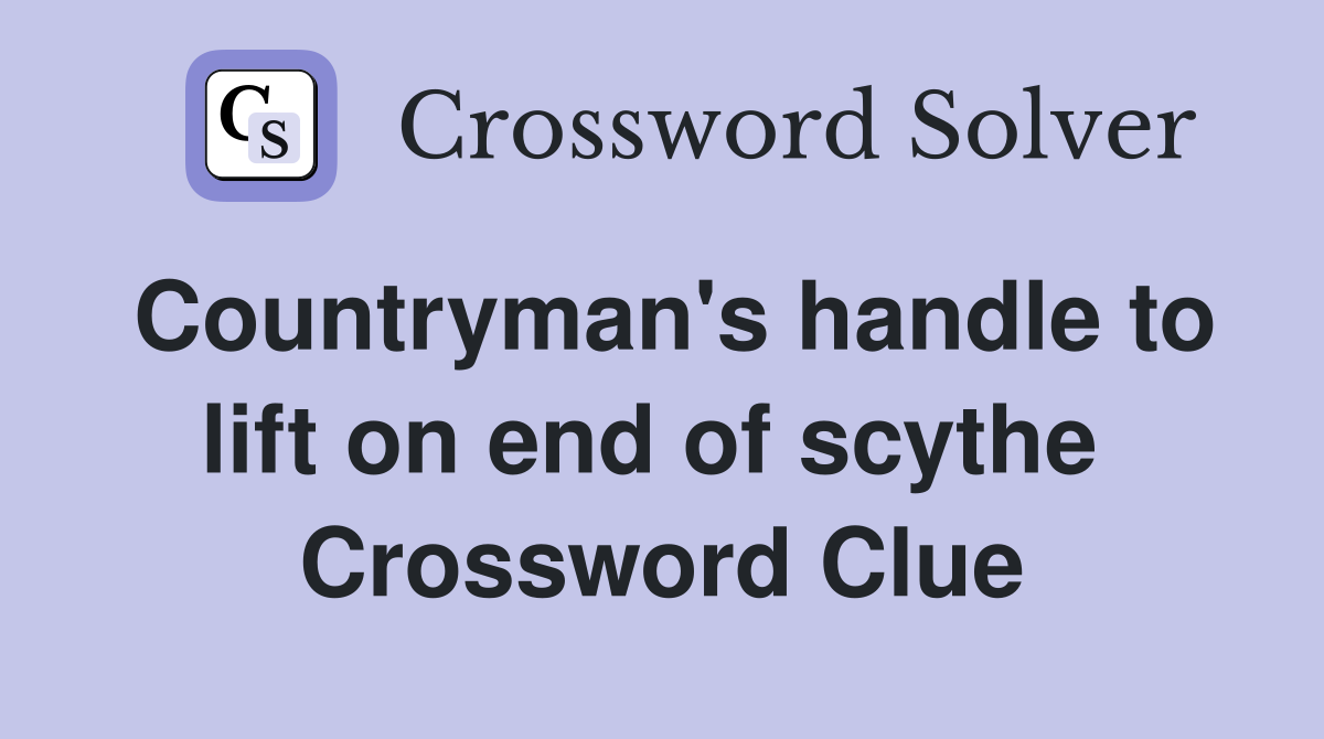 Countryman's handle to lift on end of scythe  Crossword Clue