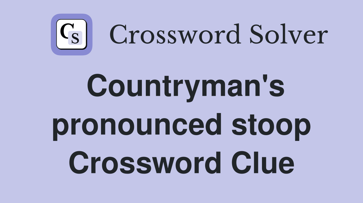 Countryman's pronounced stoop Crossword Clue