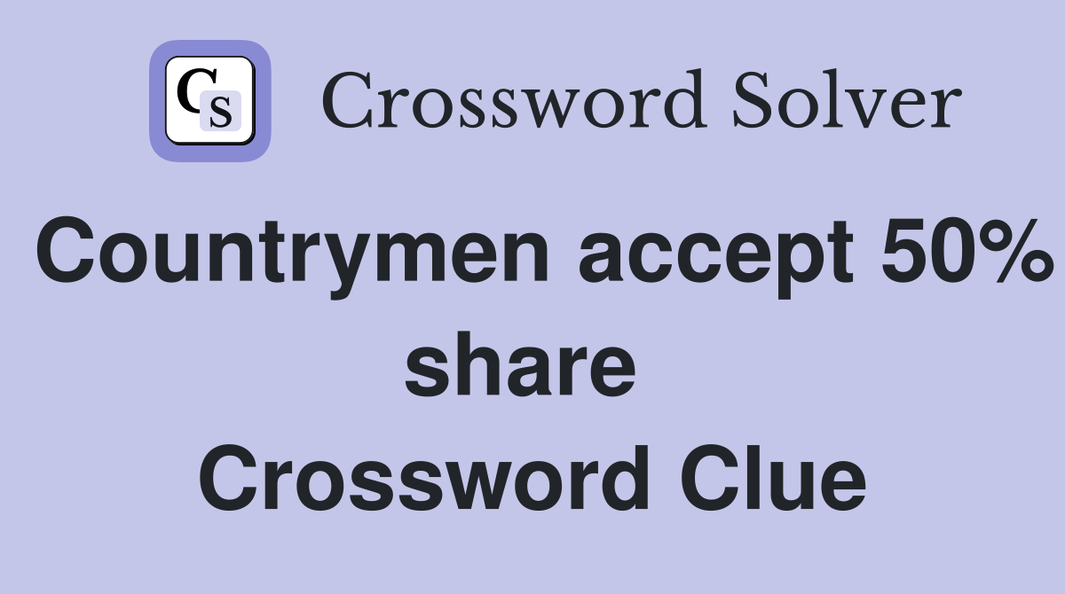 Countrymen accept 50% share  Crossword Clue