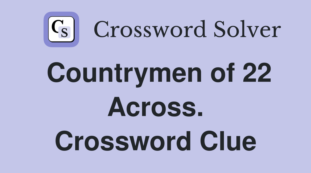 Countrymen of 22 Across. Crossword Clue