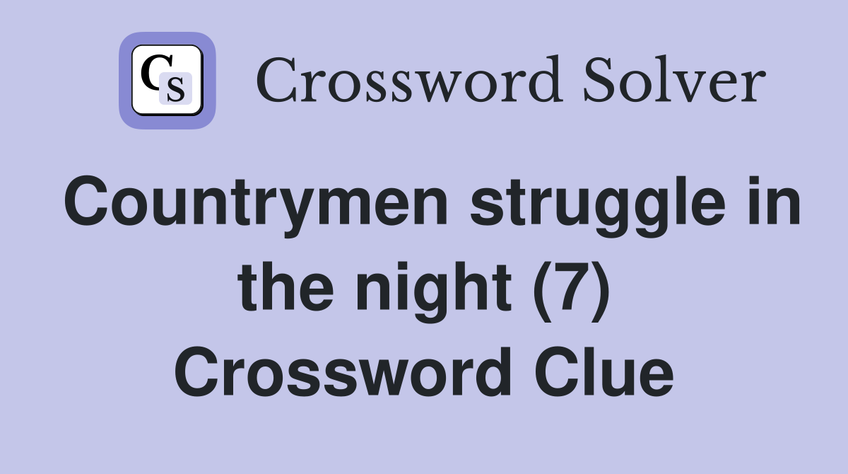 Countrymen struggle in the night (7) Crossword Clue