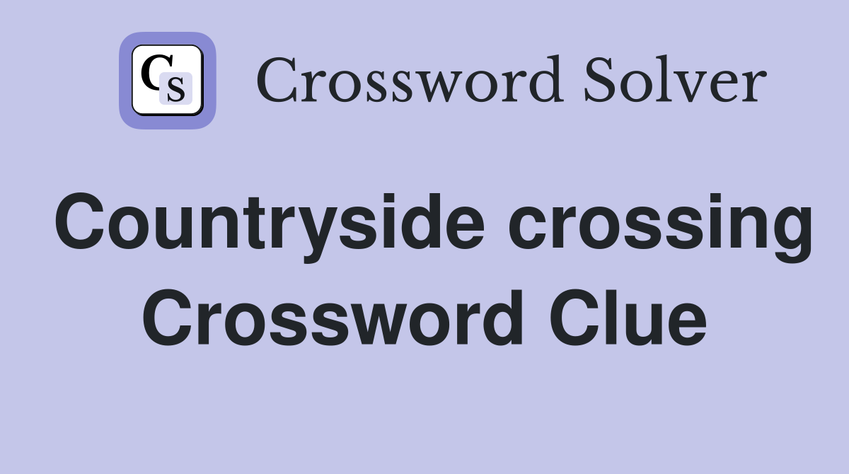 Countryside crossing Crossword Clue