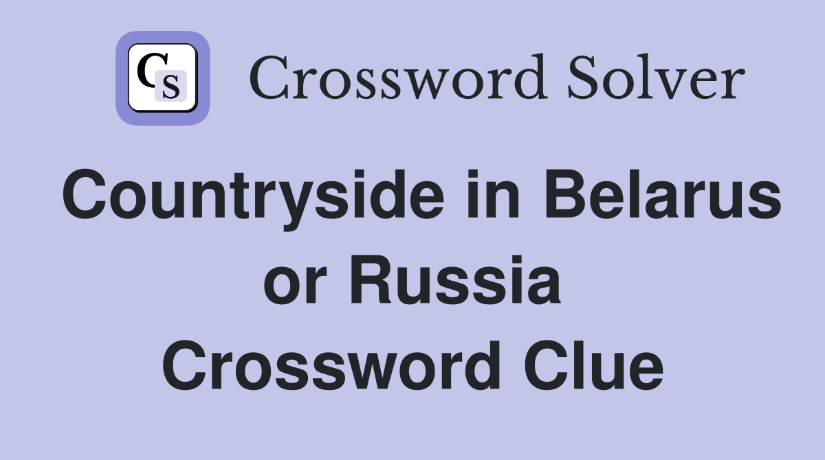 Countryside in Belarus or Russia Crossword Clue