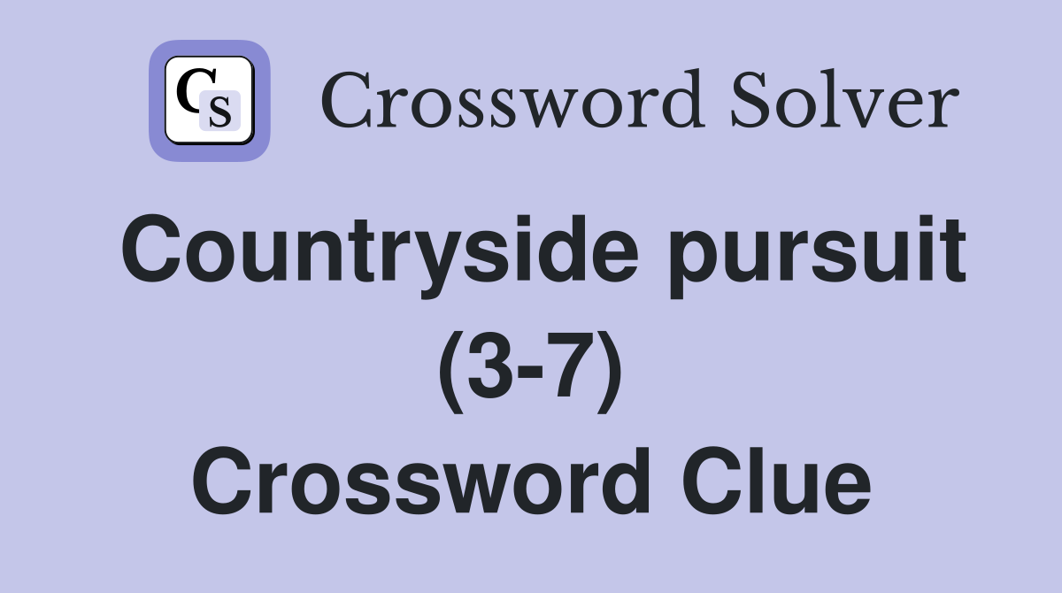 Countryside pursuit (3-7) Crossword Clue