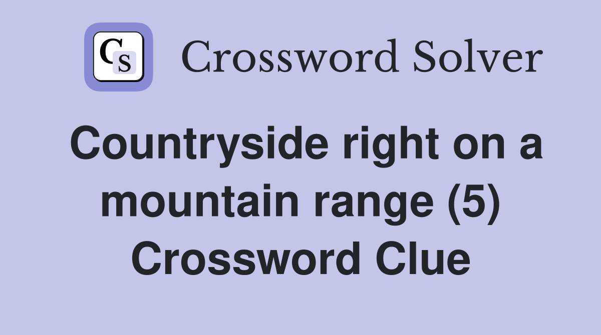 Countryside right on a mountain range (5) Crossword Clue