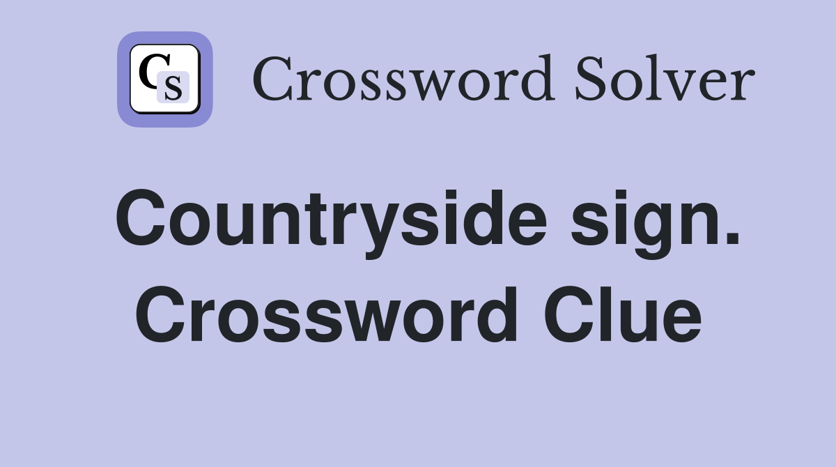 Countryside sign. Crossword Clue