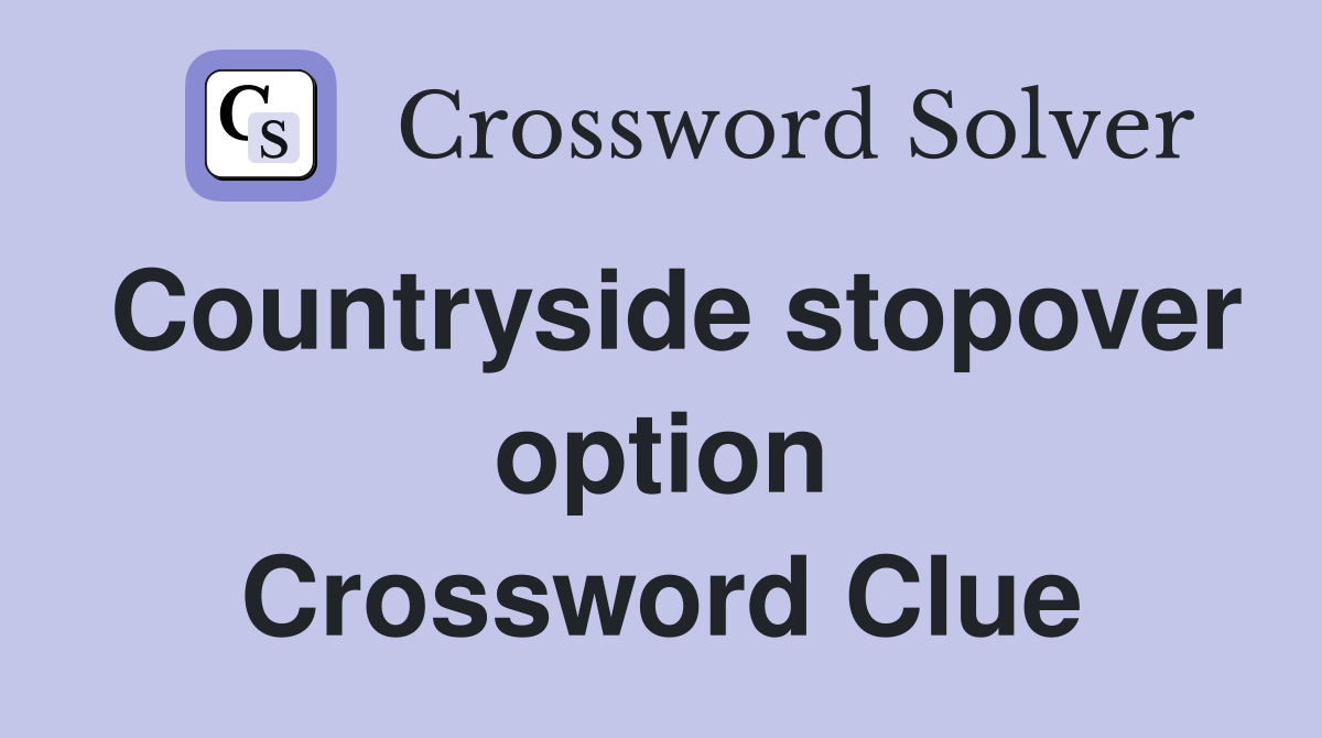 Countryside stopover option Crossword Clue
