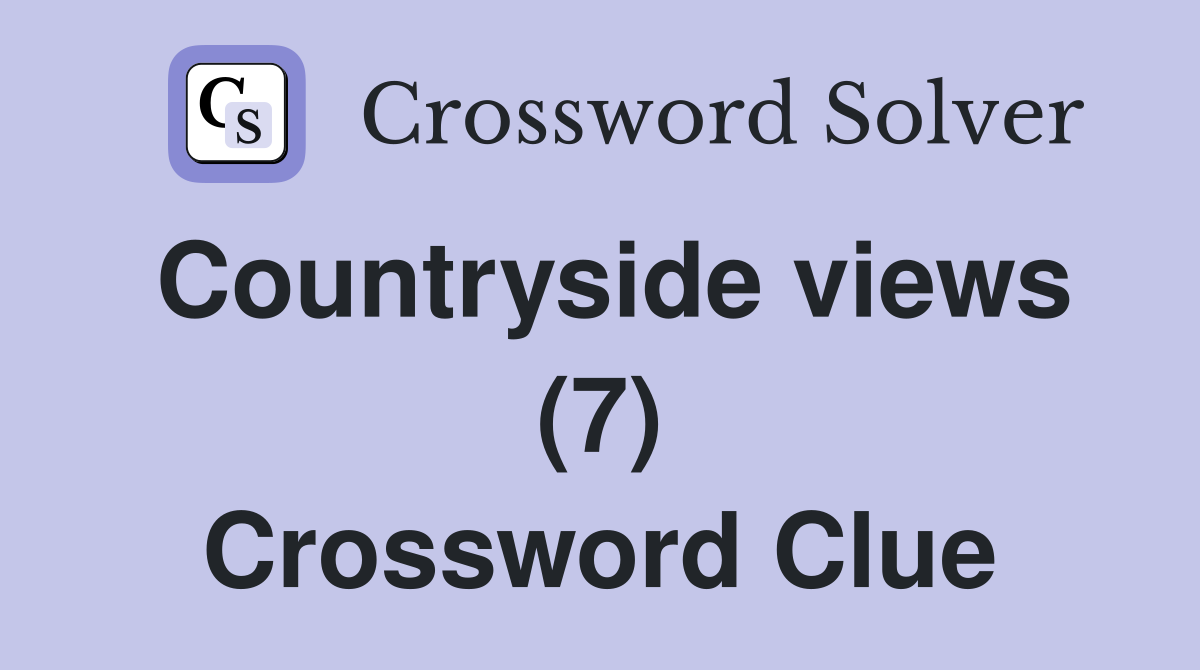 Countryside views (7) Crossword Clue