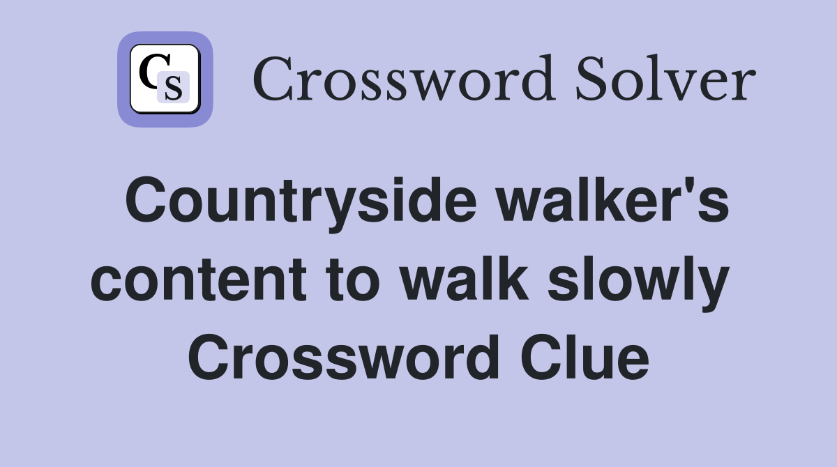 Countryside walker's content to walk slowly  Crossword Clue