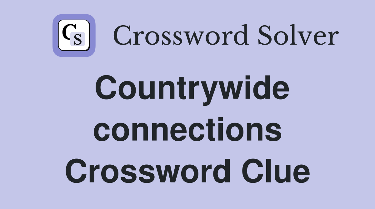 Countrywide connections Crossword Clue