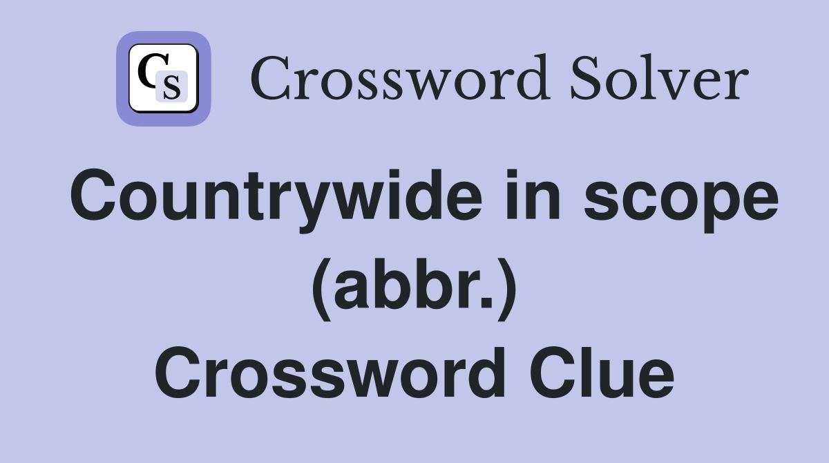 Countrywide in scope (abbr.) Crossword Clue