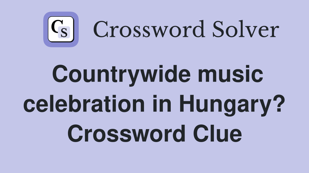 Countrywide music celebration in Hungary? Crossword Clue