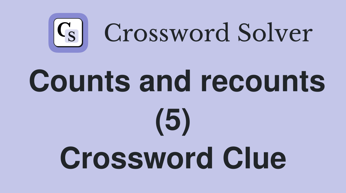 Counts and recounts (5) Crossword Clue