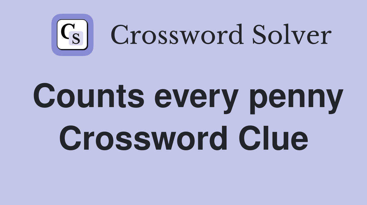 Counts every penny Crossword Clue